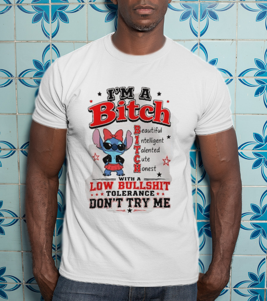 I'm A Bitch Beautiful Intelligent Talented Cute Honest Low Bullshit Tolerance Don't Try Me T-Shirt