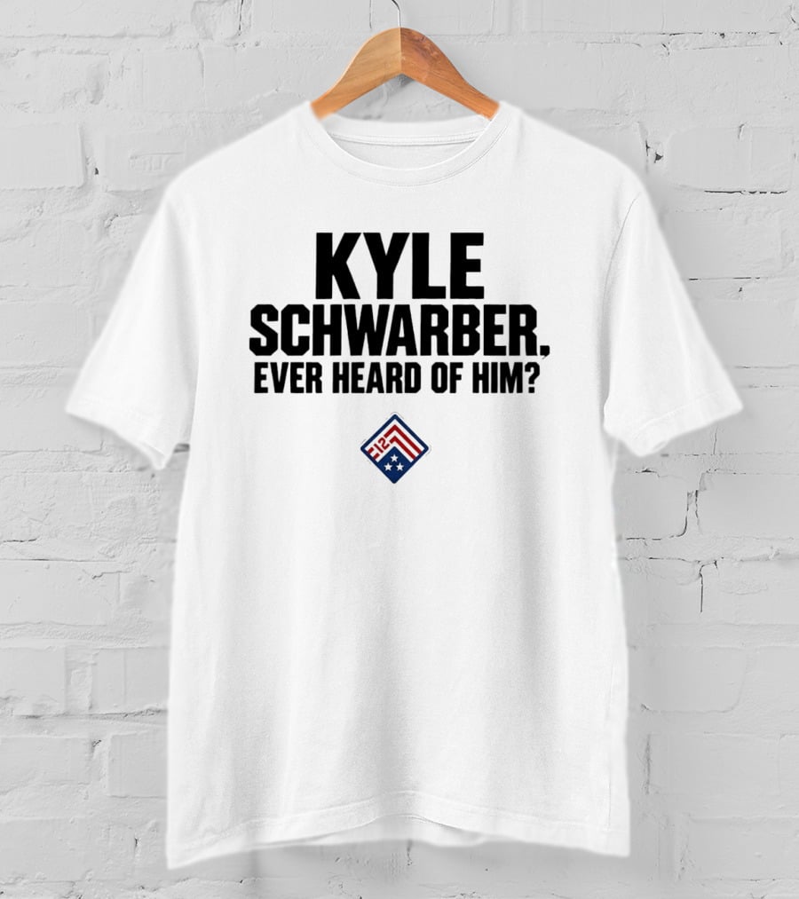 Kyle Schwarber Ever Heard Of Him MLB T-Shirt