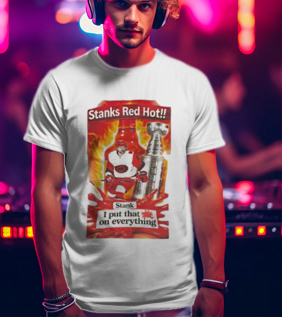 Stanks Red Hot I Put That On Everything Carolina Hurricanes Hockey Stanley Cup Flames Bottles T-Shirt