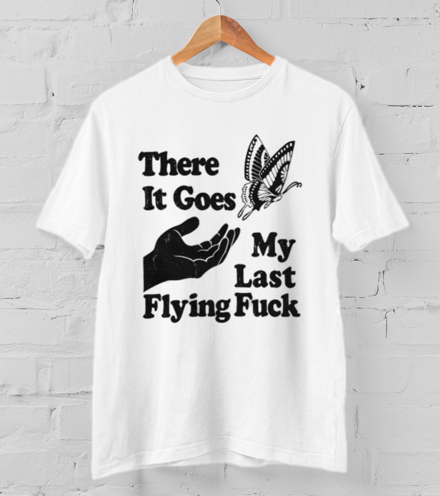 There It Goes My Last Flying Fuck Butterfly Hand Gesture T-Shirt