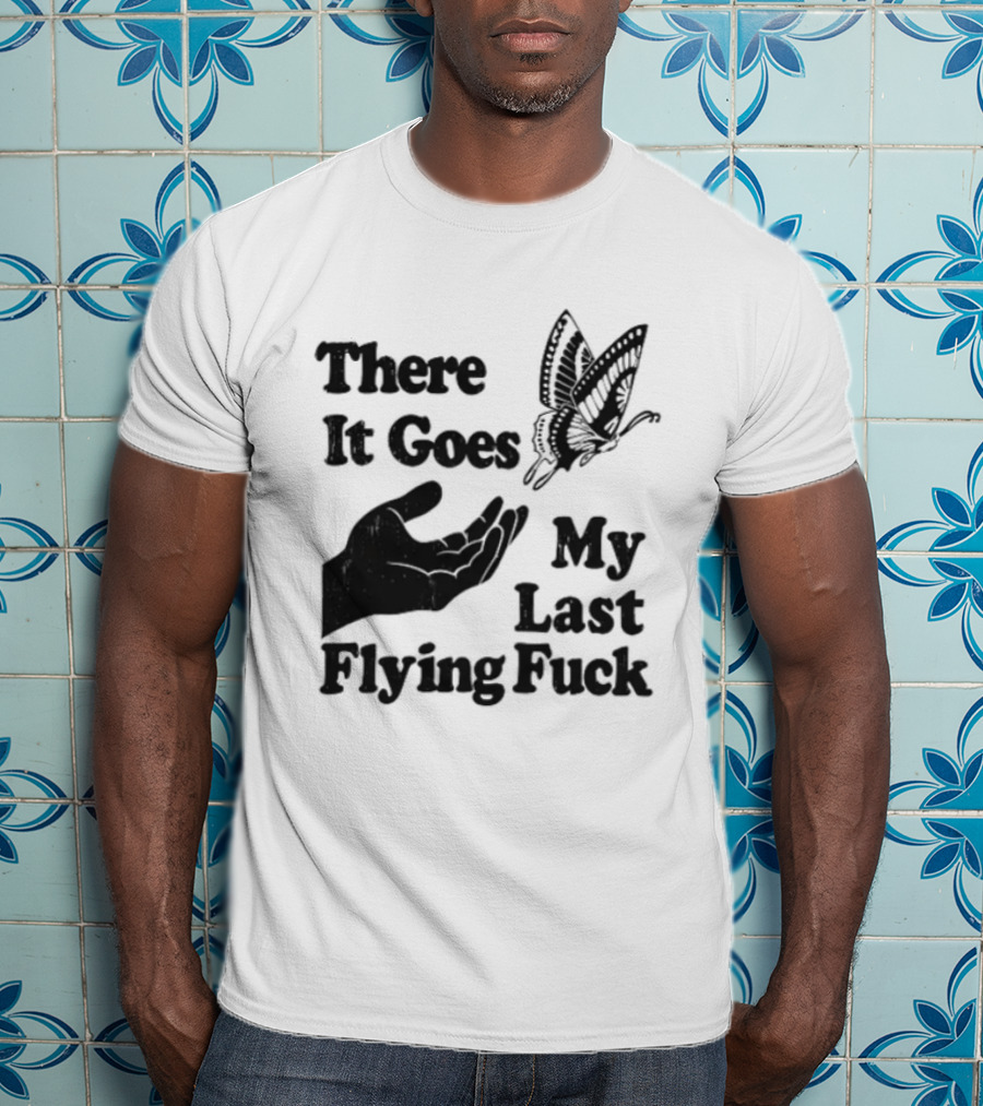 There It Goes My Last Flying Fuck Butterfly Hand Gesture T-Shirt