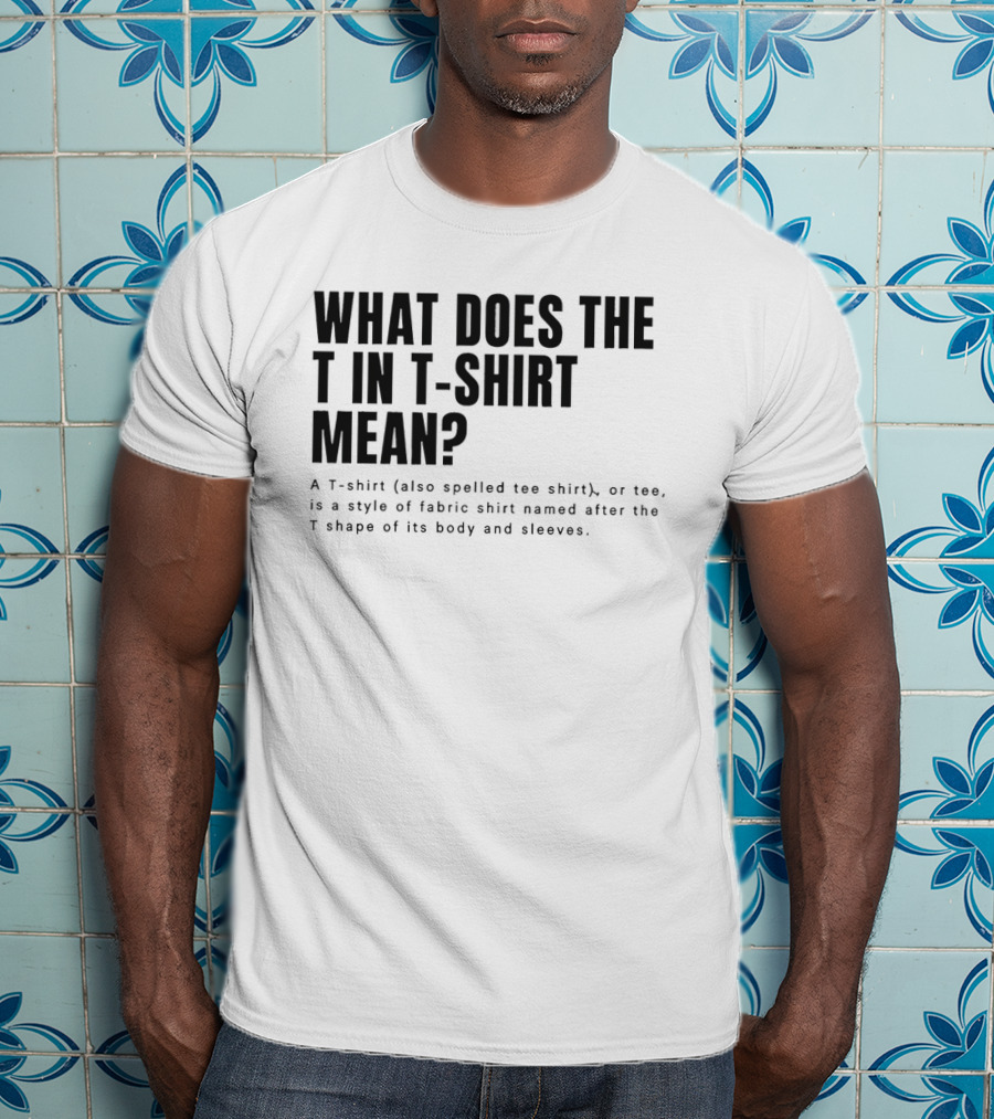 What Does The T In Mean Style Of Fabric Worn On The Upper Body T-Shirt