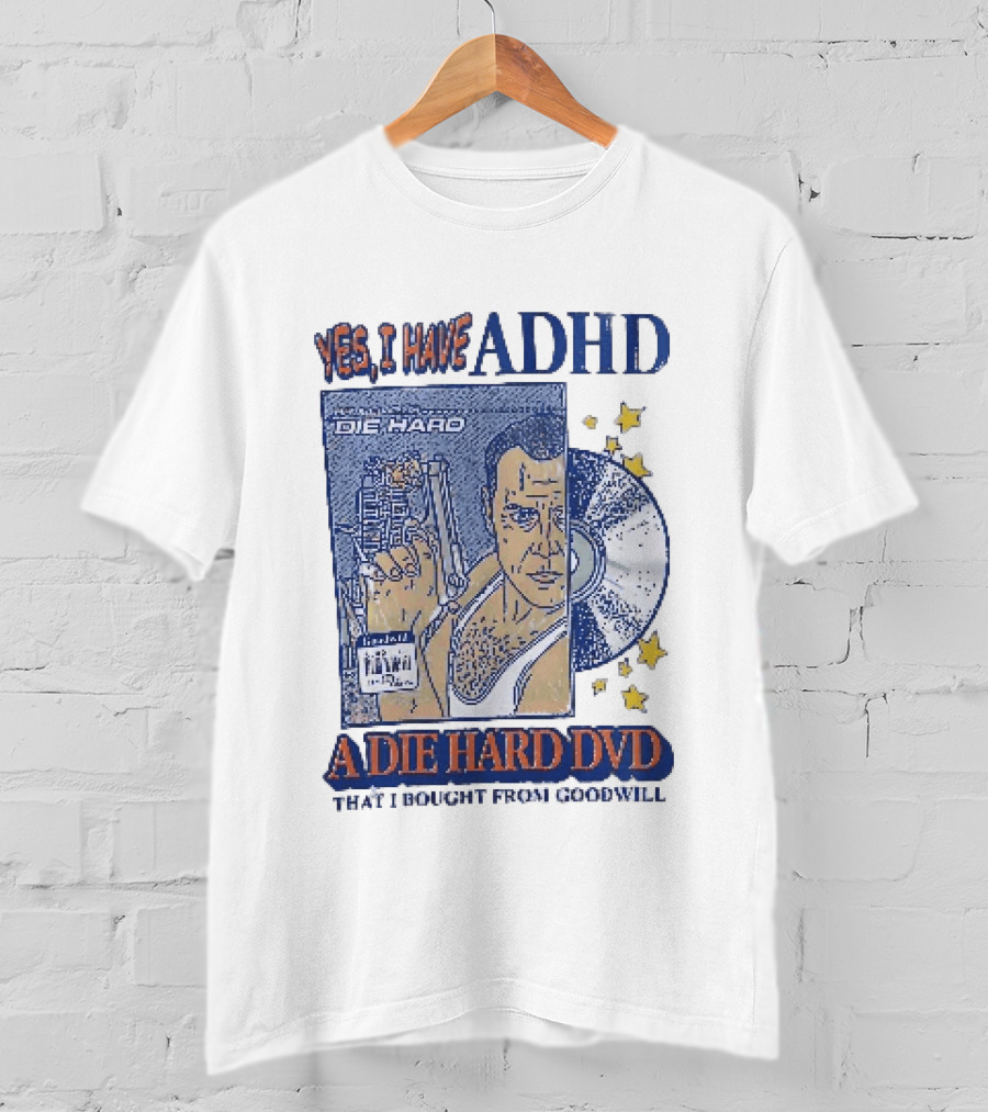 Yes I Have ADHD A Die Hard DVD From Goodwill Retro Humor T-Shirt
