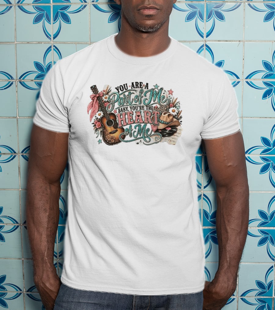 You Are A Part Of Me Baby You're The Heart Of Me Guitar Cowboy Hat Floral Music T-Shirt