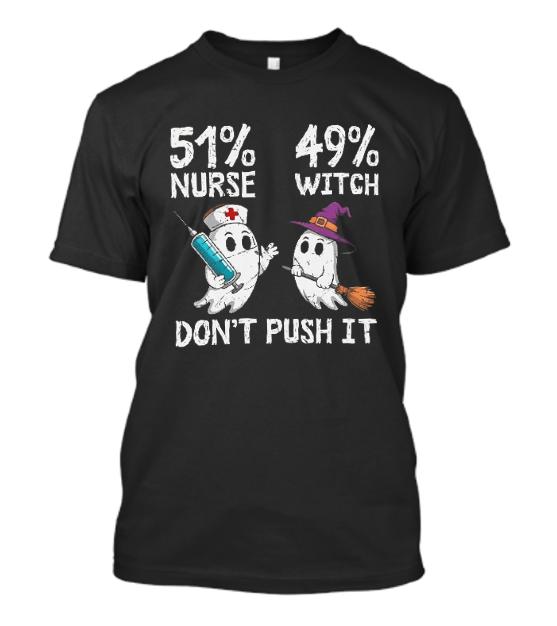 51% Nurse 49% Witch Ghost Humor Don't Push It T-Shirt