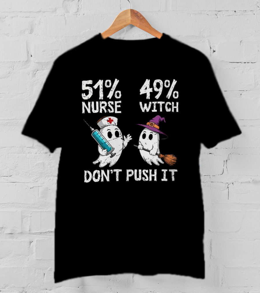 51% Nurse 49% Witch Ghost Humor Don't Push It T-Shirt