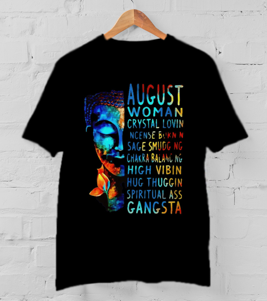 August Woman Crystal Lovin Incense Burnin Sage Smudging Chakra Balancing High Vibin Hug Thuggin Spiritual Ass Gangsta T-Shirt