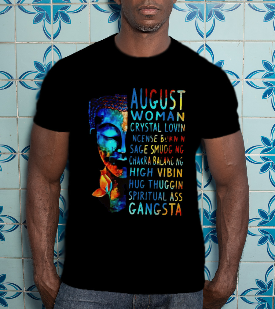 August Woman Crystal Lovin Incense Burnin Sage Smudging Chakra Balancing High Vibin Hug Thuggin Spiritual Ass Gangsta T-Shirt