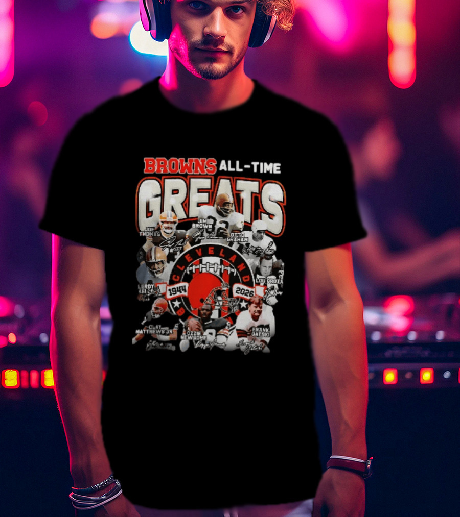 Browns All Time Greats Cleveland 1944 2026 Joe Thomas Jim Brown Otto Graham Lou Groza Leroy Kelly Ozzie Newsome Jr Clay Matthews Jr Frank Gatski T-Shirt