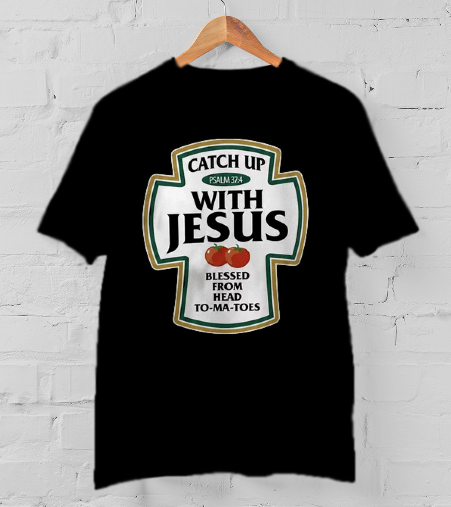 Catch Up With Jesus Psalm 37:4 Blessed From Head To Ma Toes T-Shirt