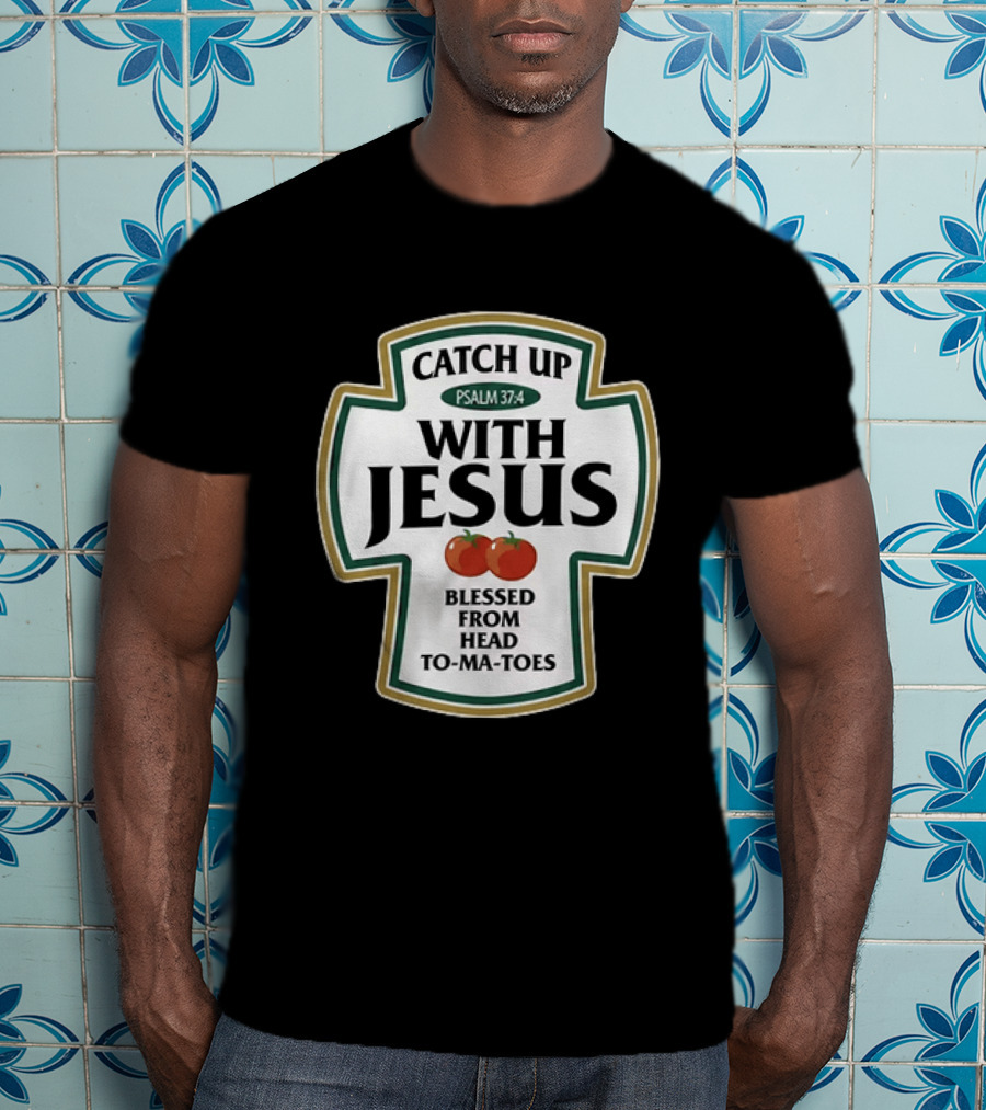 Catch Up With Jesus Psalm 37:4 Blessed From Head To Ma Toes T-Shirt