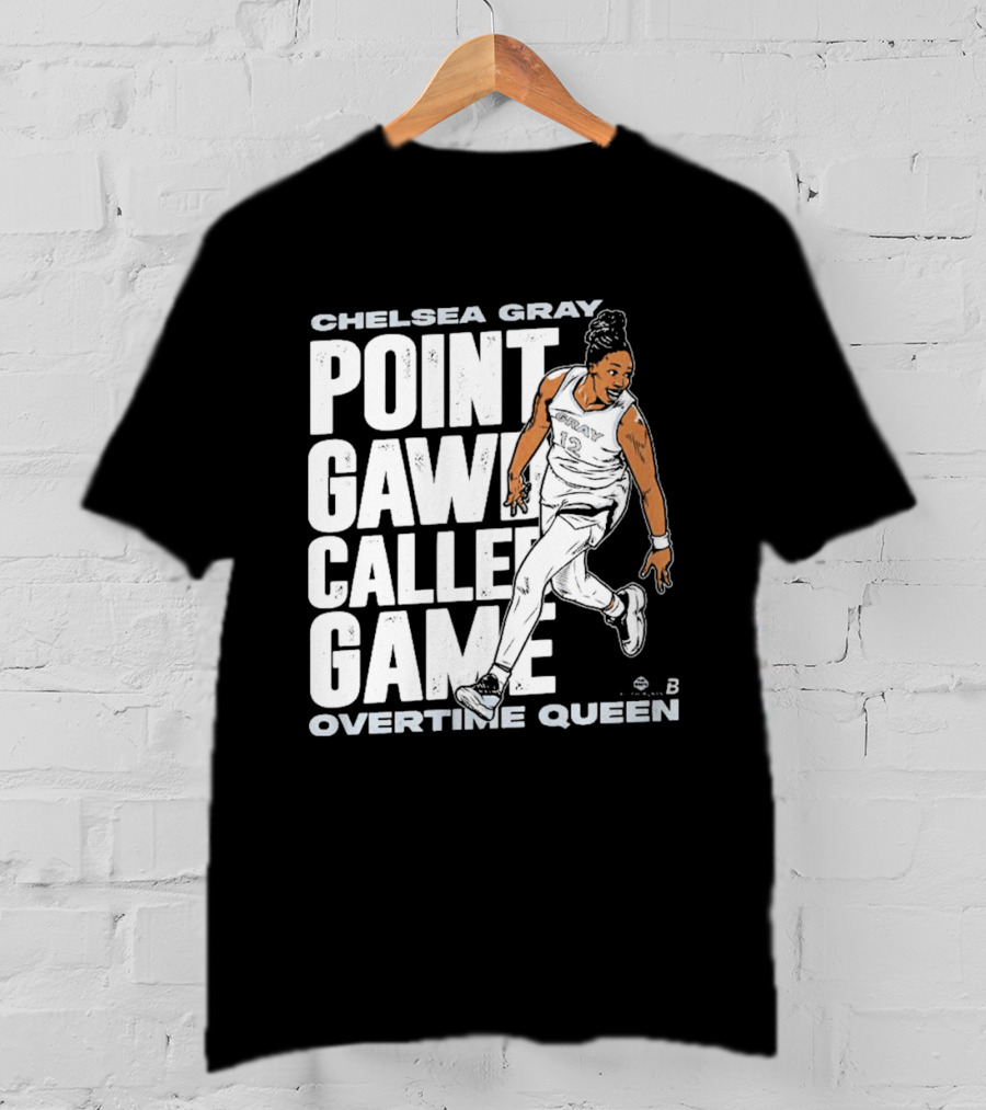 Chelsea Gray Point Gawd Called Game Overtime Queen Basketball Champion T-Shirt
