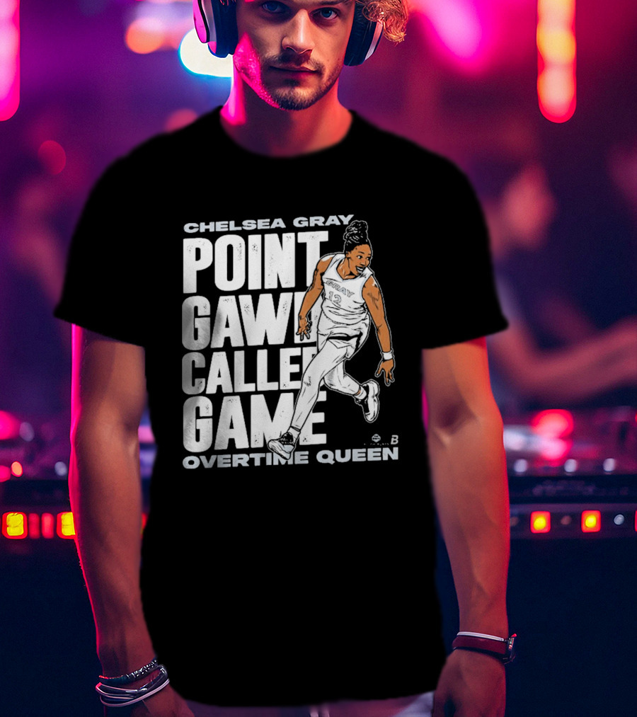 Chelsea Gray Point Gawd Called Game Overtime Queen Basketball Champion T-Shirt