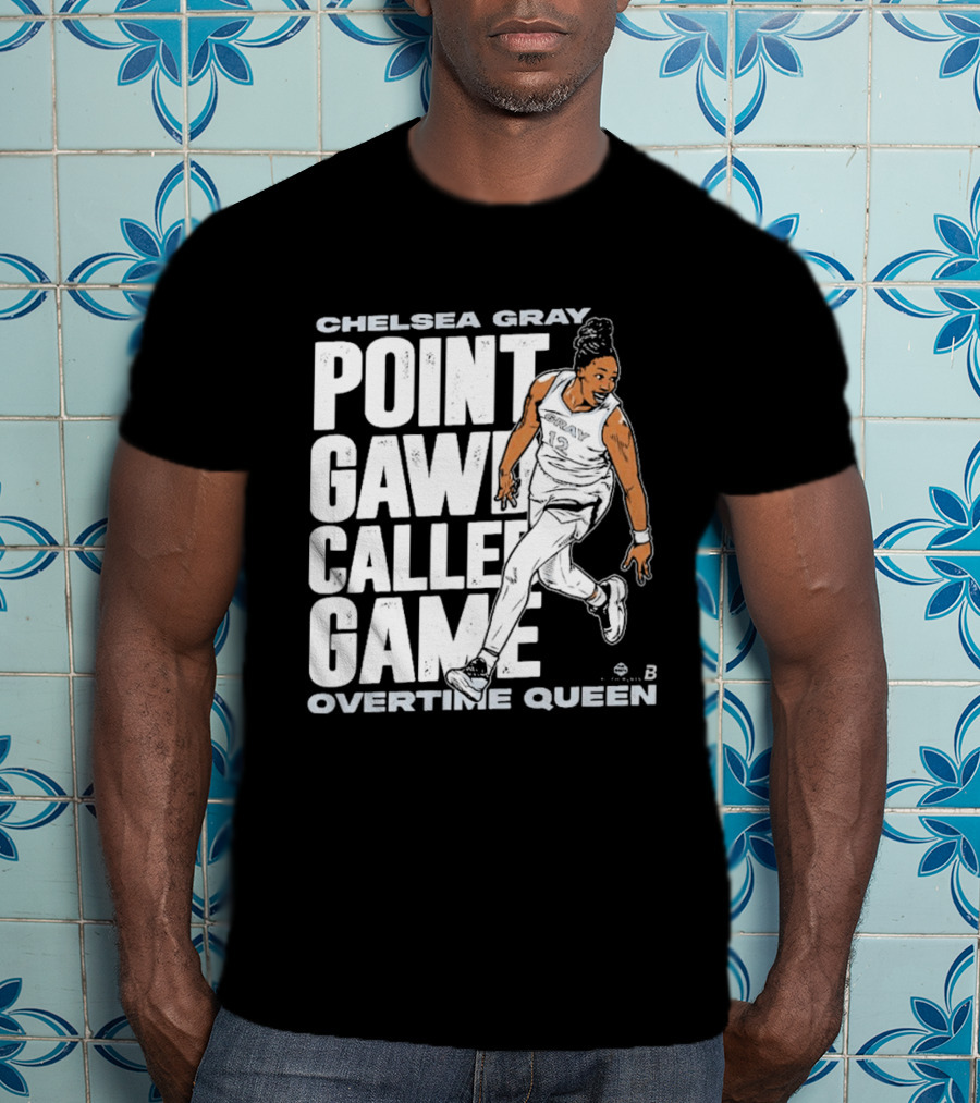 Chelsea Gray Point Gawd Called Game Overtime Queen Basketball Champion T-Shirt