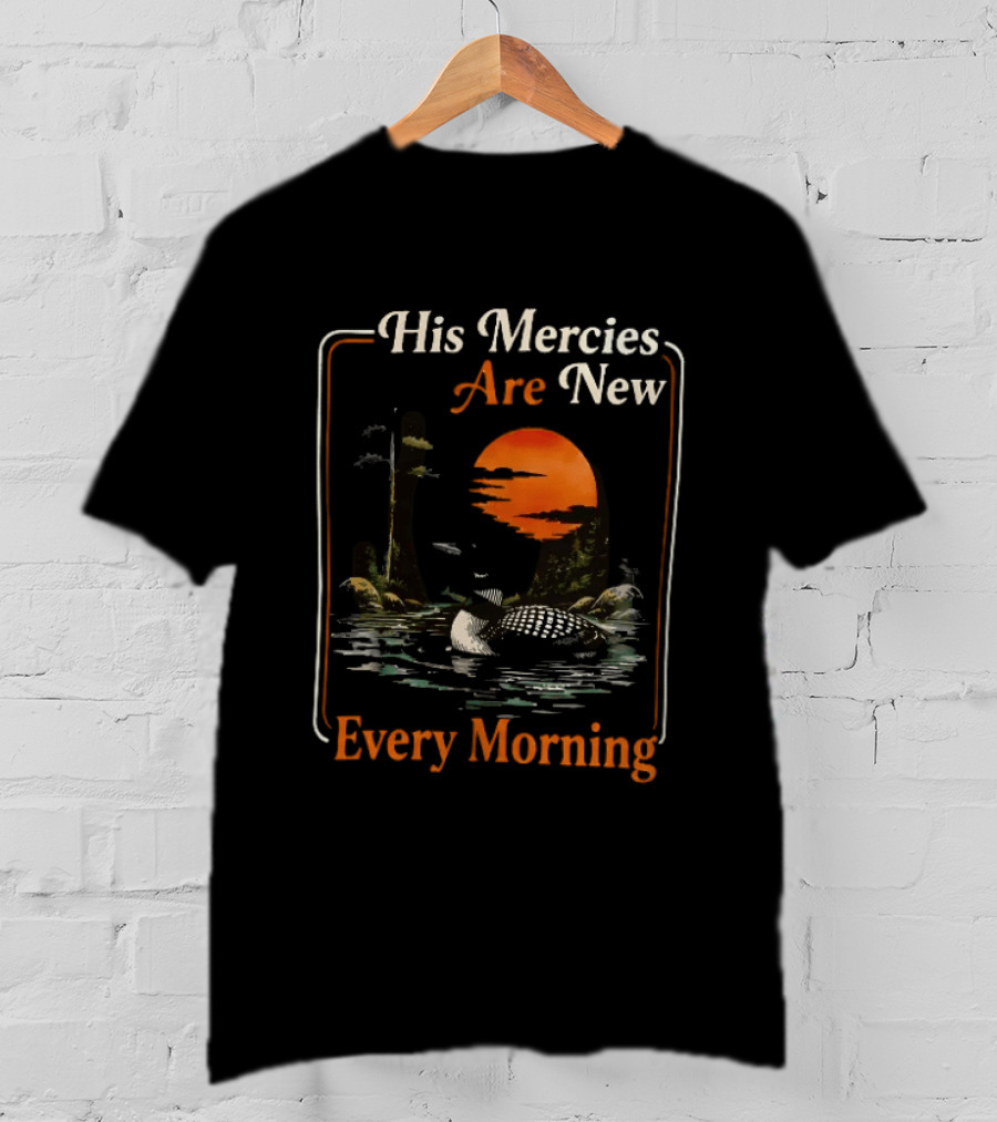 His Mercies Are New Every Morning Lamentations 3 22 23 Loon Sunset Scene T-Shirt