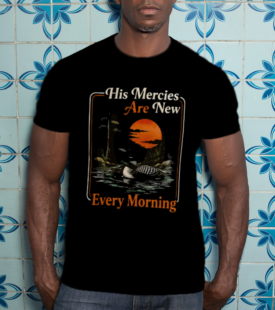 His Mercies Are New Every Morning Lamentations 3 22 23 Loon Sunset Scene T-Shirt