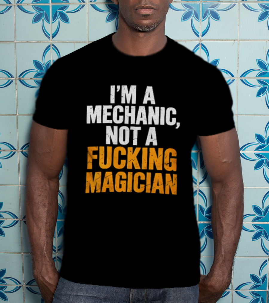 Mechanic Humor I'm Not A Magician T-Shirt