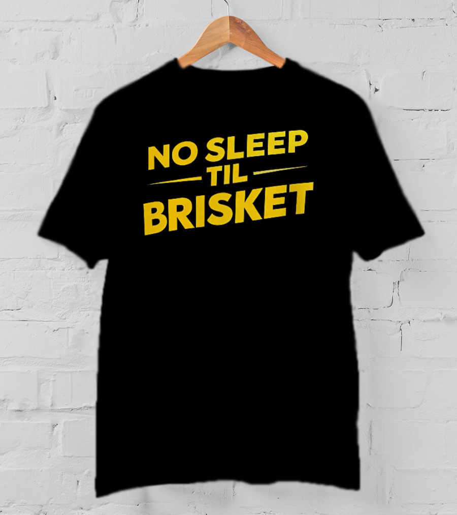 No Sleep Til Brisket BBQ Lover Grilling Humor T-Shirt