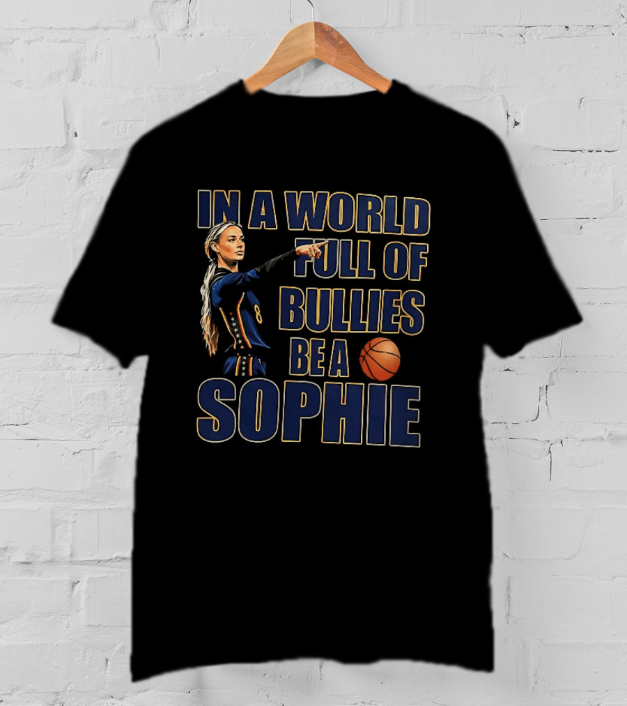 In A World Full Of Bullies Be A Sophie Basketball Player T-Shirt