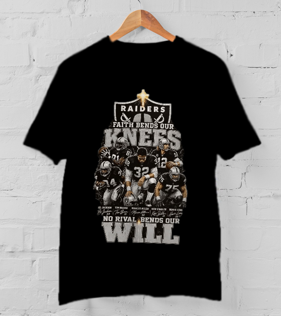 Raiders Faith Bends Our Knees No Rival Bends Our Will Marcus Allen Ken Stabler Tim Brown Bo Jackson Ronnie Lott T-Shirt