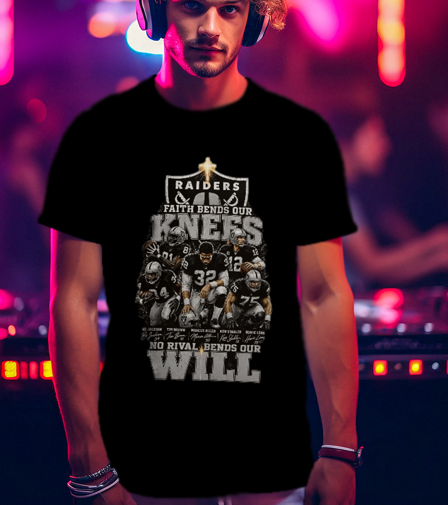 Raiders Faith Bends Our Knees No Rival Bends Our Will Marcus Allen Ken Stabler Tim Brown Bo Jackson Ronnie Lott T-Shirt