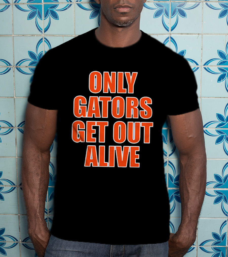 Only Gators Get Out Alive Bold Orange T-Shirt
