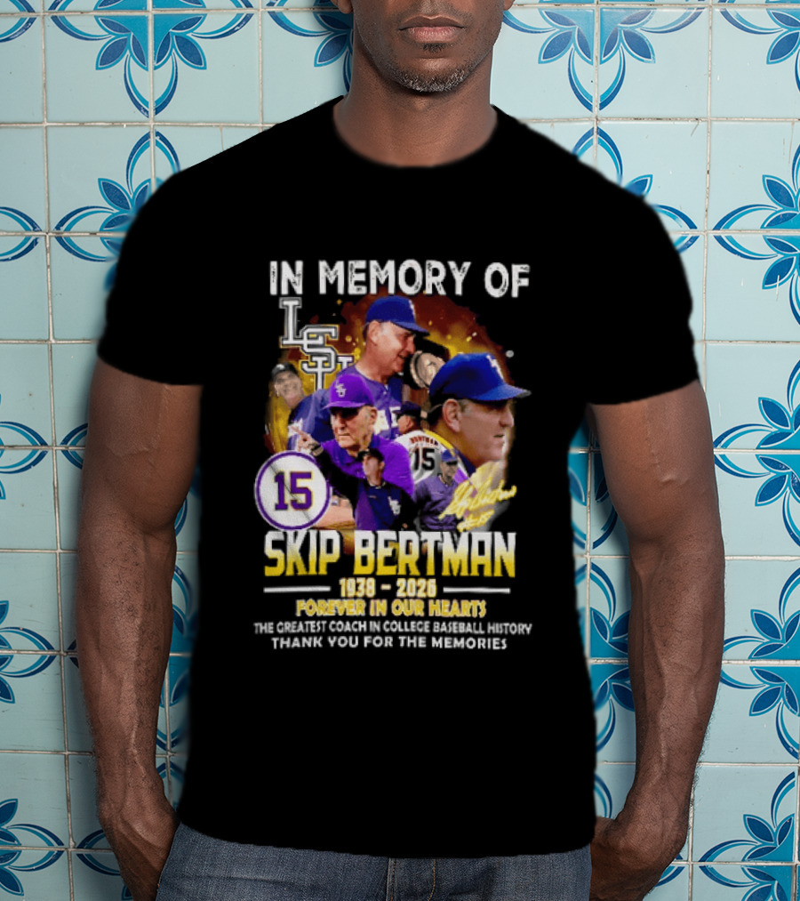 In Memory Of Skip Bertman LSU Baseball Coach Forever In Our Hearts 1938 2026 Thank You For The Memories T-Shirt