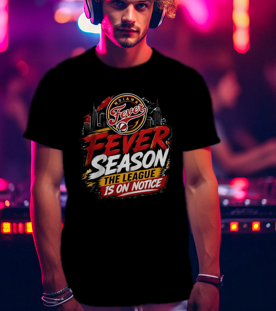 Indiana Fever Basketball Fever Season The League Is On Notice T-Shirt