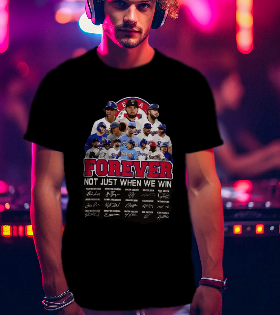 Texas Rangers Forever Not Just When We Win MLB Team Signatures T-Shirt