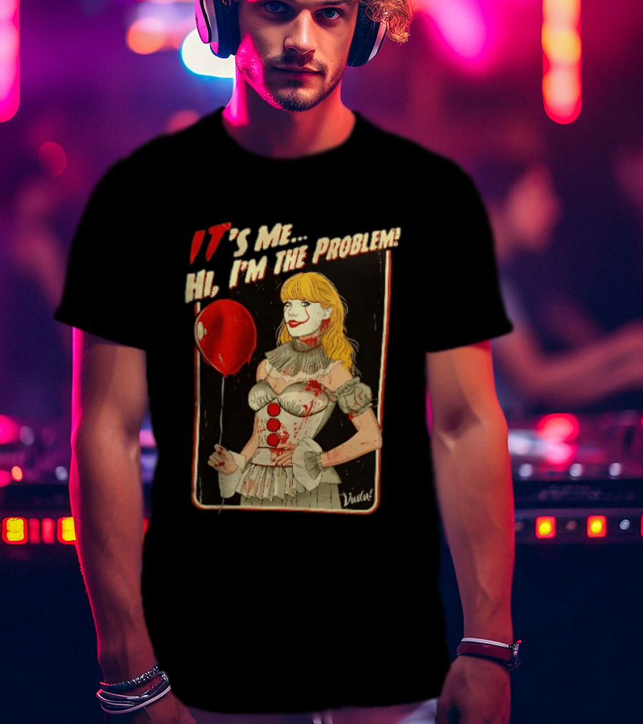 It's Me Hi I'm The Problem Taylor Pennywise IT Red Balloon T-Shirt