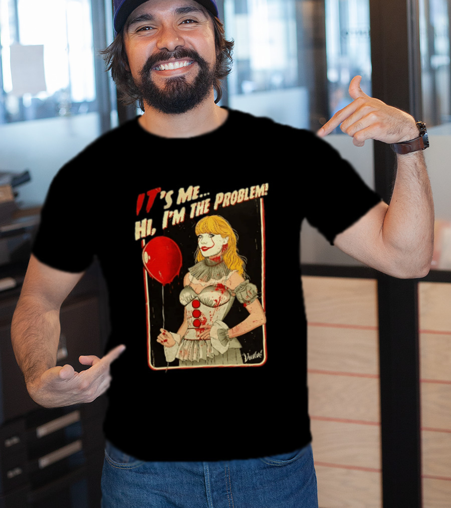 It's Me Hi I'm The Problem Taylor Pennywise IT Red Balloon T-Shirt