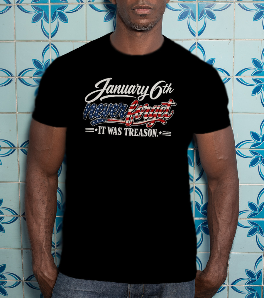 January 6th Never Forget It Was Treason USA Stars And Stripes T-Shirt