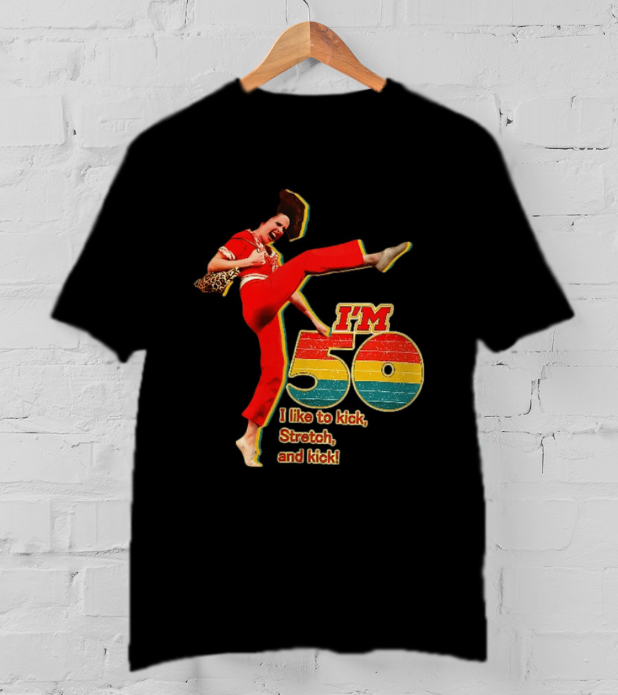I'm 50 I Like To Kick Stretch And Kick Sally Omalley T-Shirt