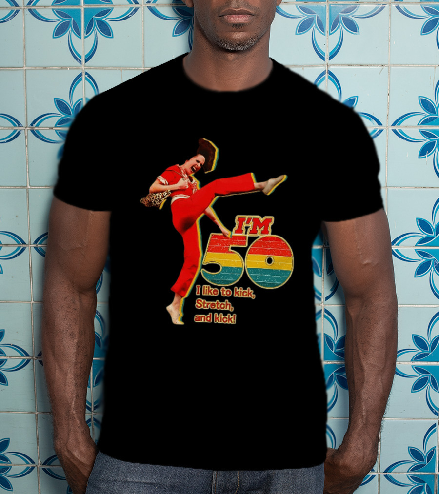 I'm 50 I Like To Kick Stretch And Kick Sally Omalley T-Shirt