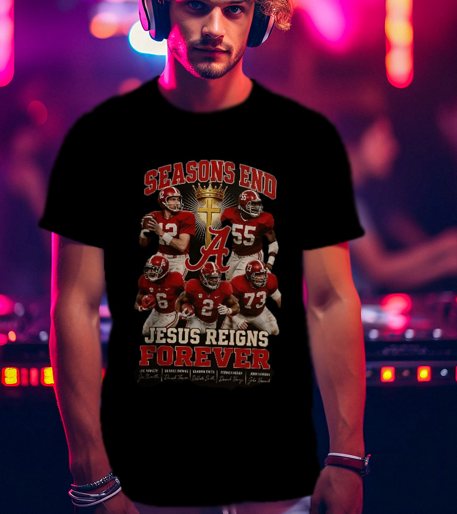 Seasons End Jesus Reigns Forever Alabama Football Players And Cross T-Shirt