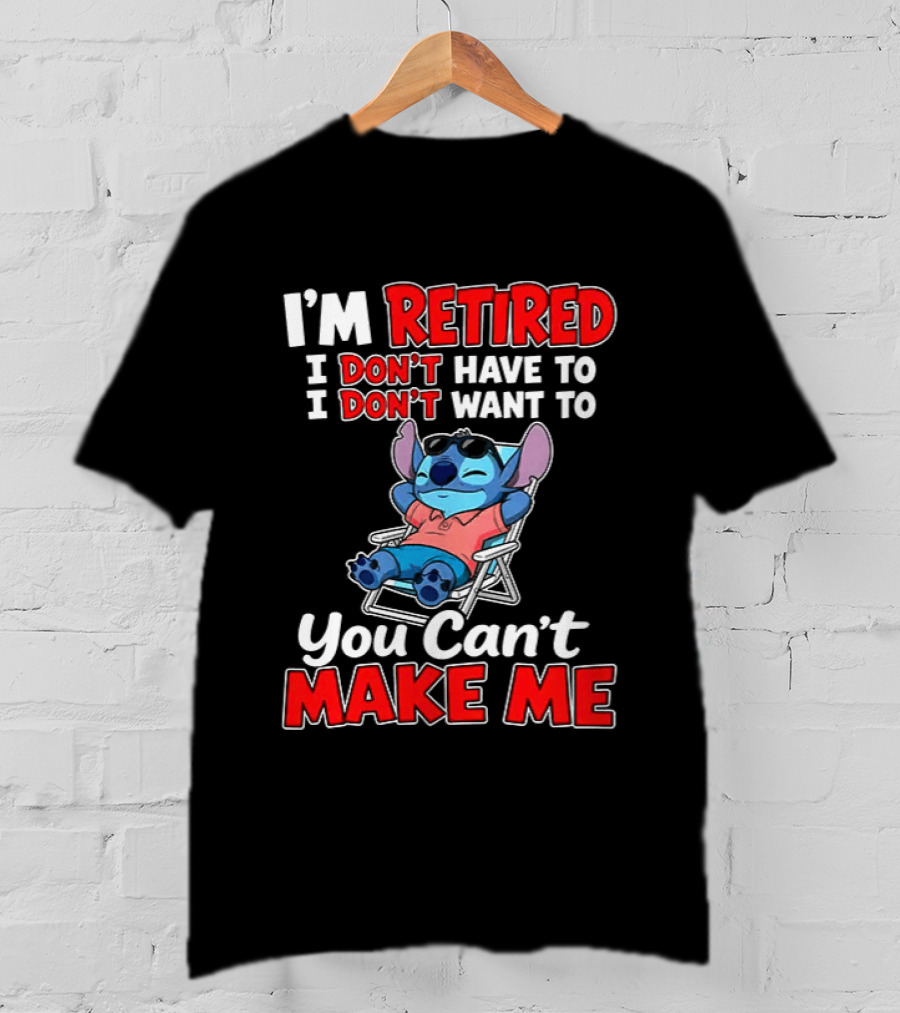 I'm Retired I Don't Have To I Don't Want To You Can't Make Me Stitch T-Shirt
