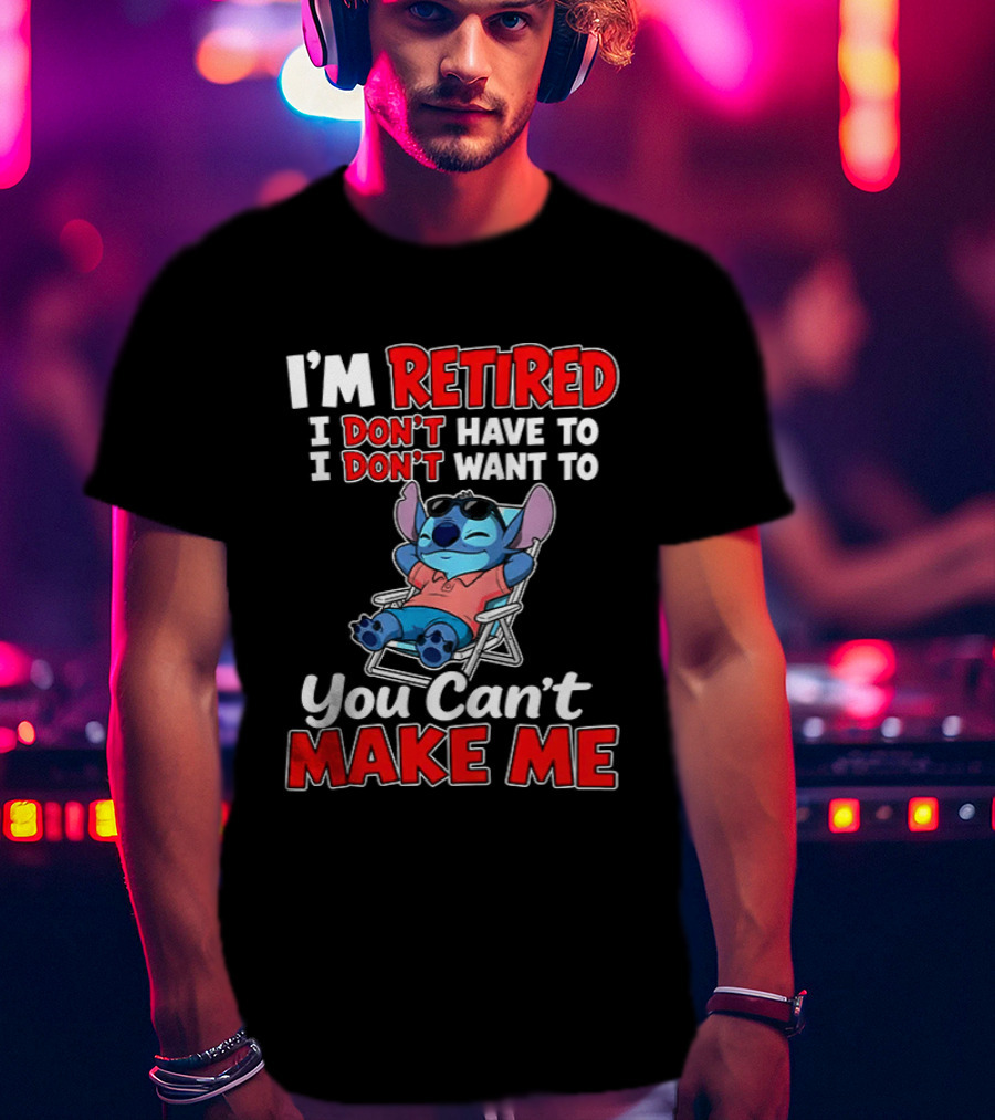 I'm Retired I Don't Have To I Don't Want To You Can't Make Me Stitch T-Shirt
