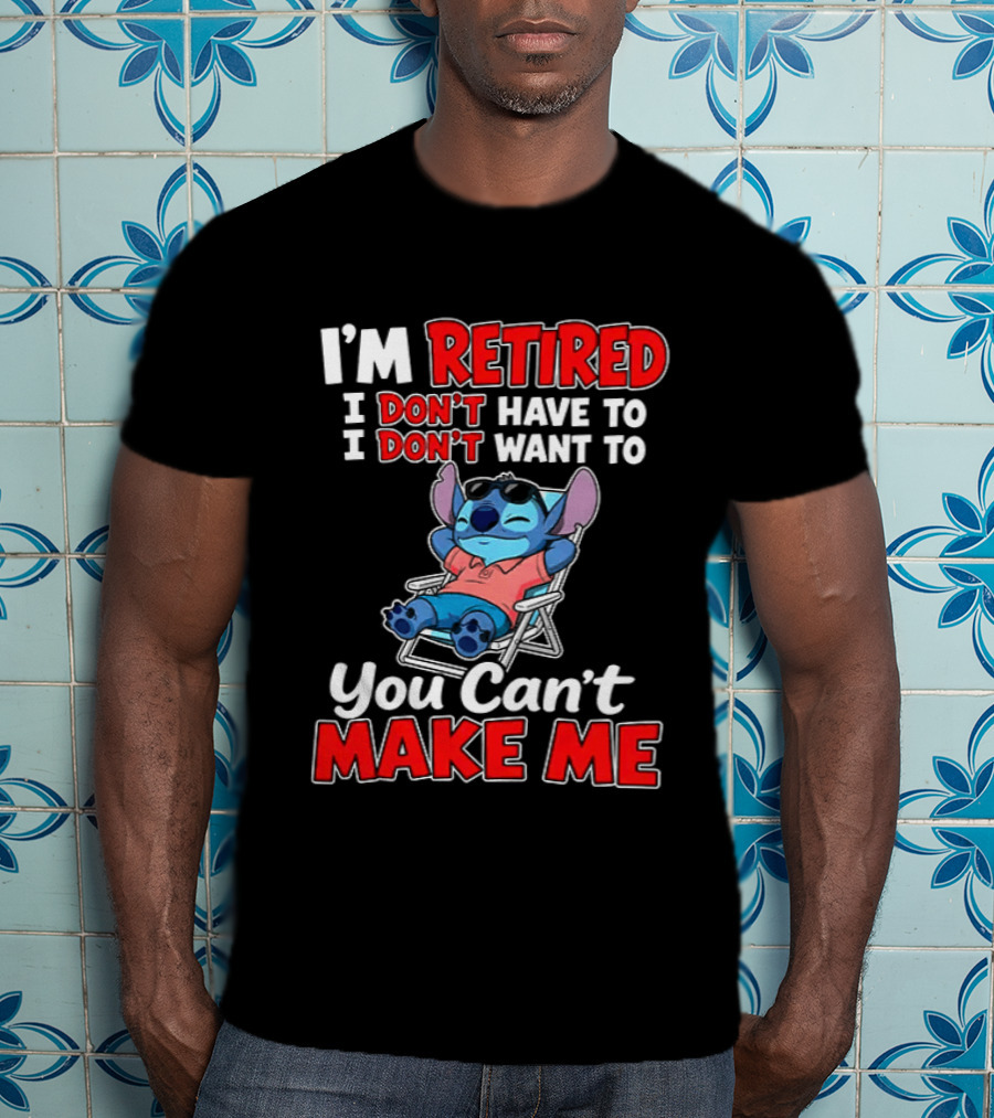 I'm Retired I Don't Have To I Don't Want To You Can't Make Me Stitch T-Shirt
