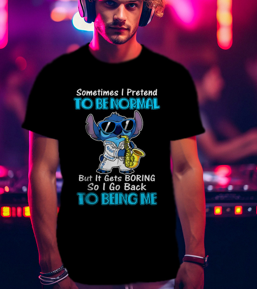 Sometimes I Pretend To Be Normal But It Gets Boring To Being Me Stitch Saxophone T-Shirt