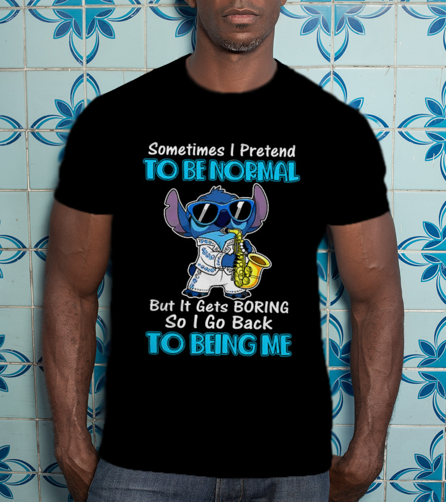 Sometimes I Pretend To Be Normal But It Gets Boring To Being Me Stitch Saxophone T-Shirt