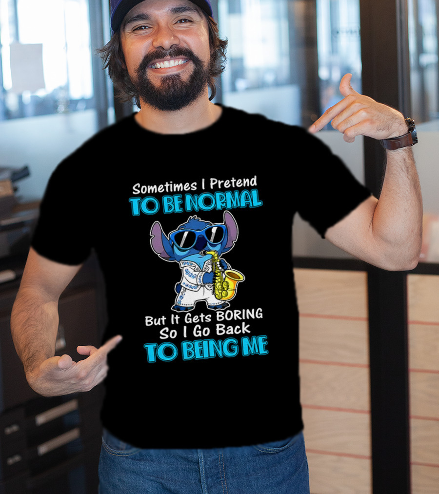 Sometimes I Pretend To Be Normal But It Gets Boring To Being Me Stitch Saxophone T-Shirt
