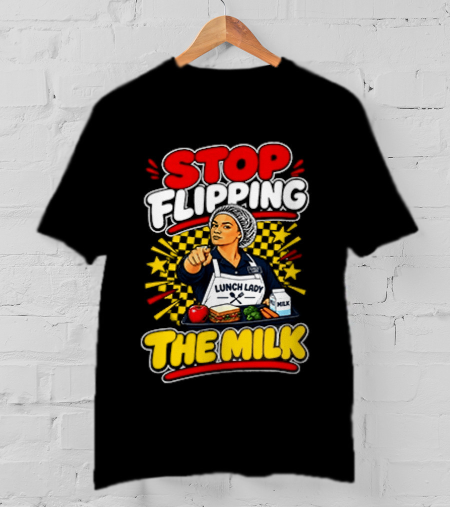 Stop Flipping The Milk Lunch Lady Cafeteria Worker Fun Kitchen Humor T-Shirt