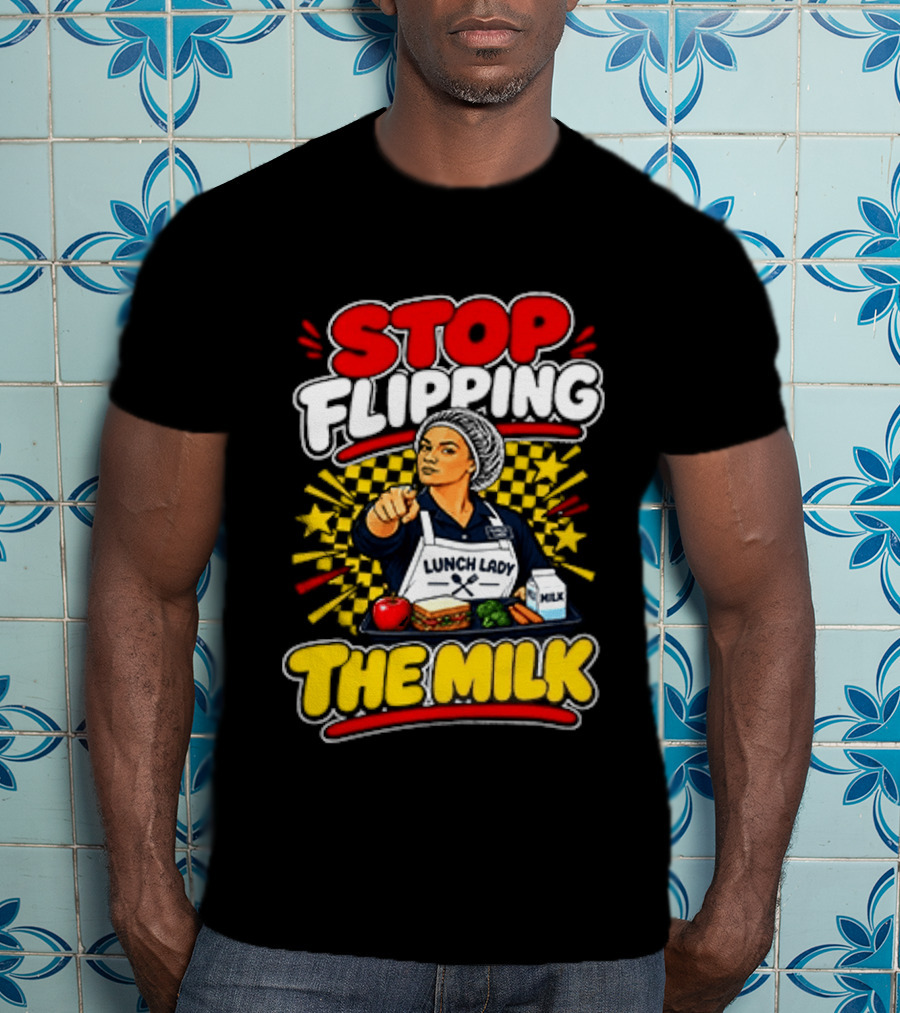 Stop Flipping The Milk Lunch Lady Cafeteria Worker Fun Kitchen Humor T-Shirt