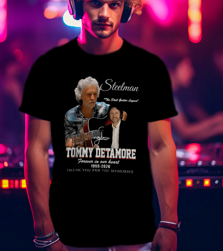 Steelman Tommy Detamore Forever In Our Heart 1955 2026 Thank You For The Memories The Steel Guitar Legend T-Shirt