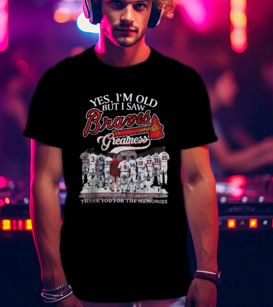 Yes I'm Old But I Saw Braves Greatness Thank You For The Memories Legendary Moments T-Shirt