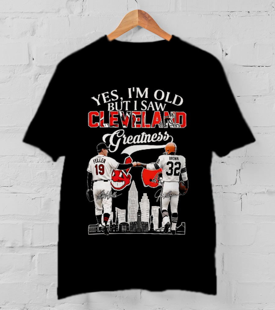 Yes I'm Old But I Saw Cleveland Greatness Bob Feller Jim Brown T-Shirt