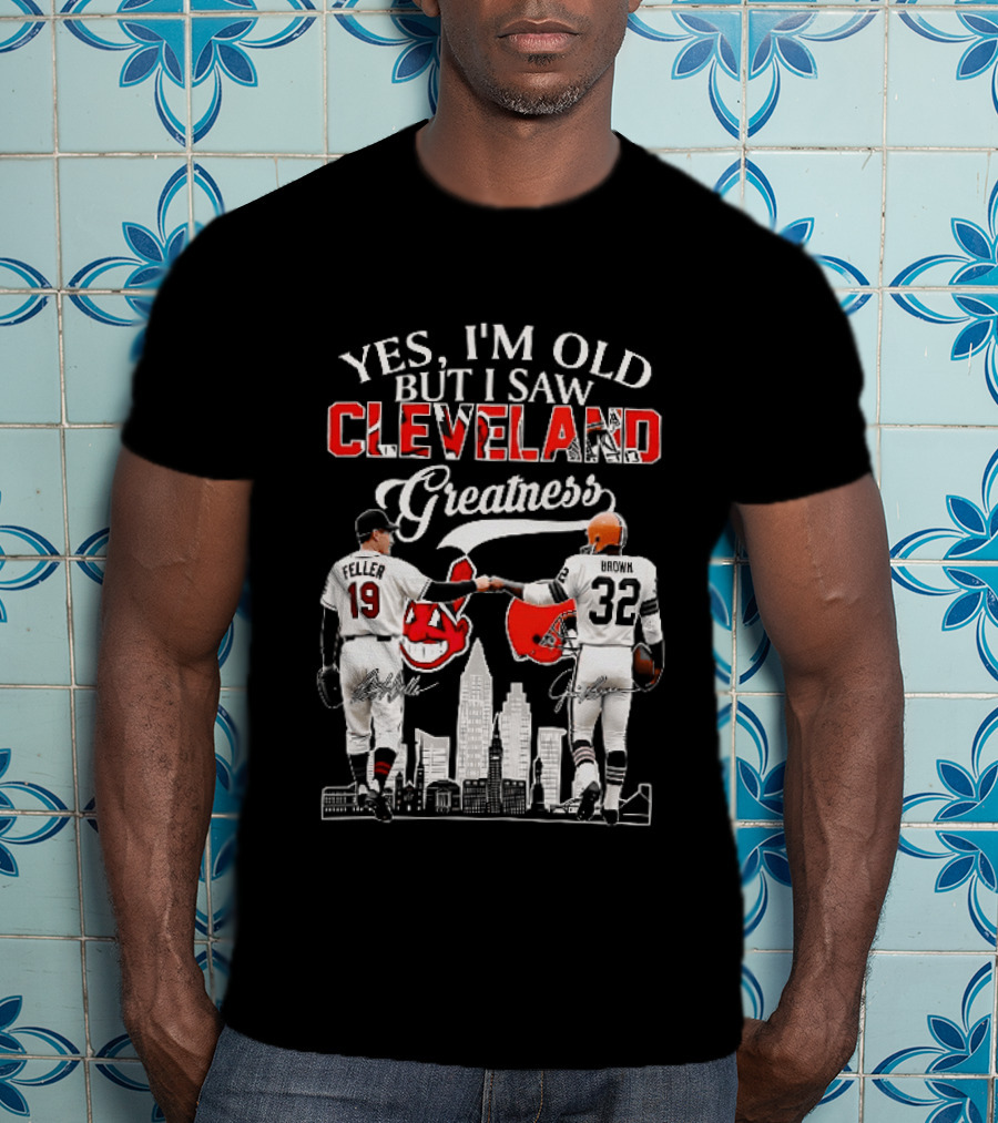 Yes I'm Old But I Saw Cleveland Greatness Bob Feller Jim Brown T-Shirt