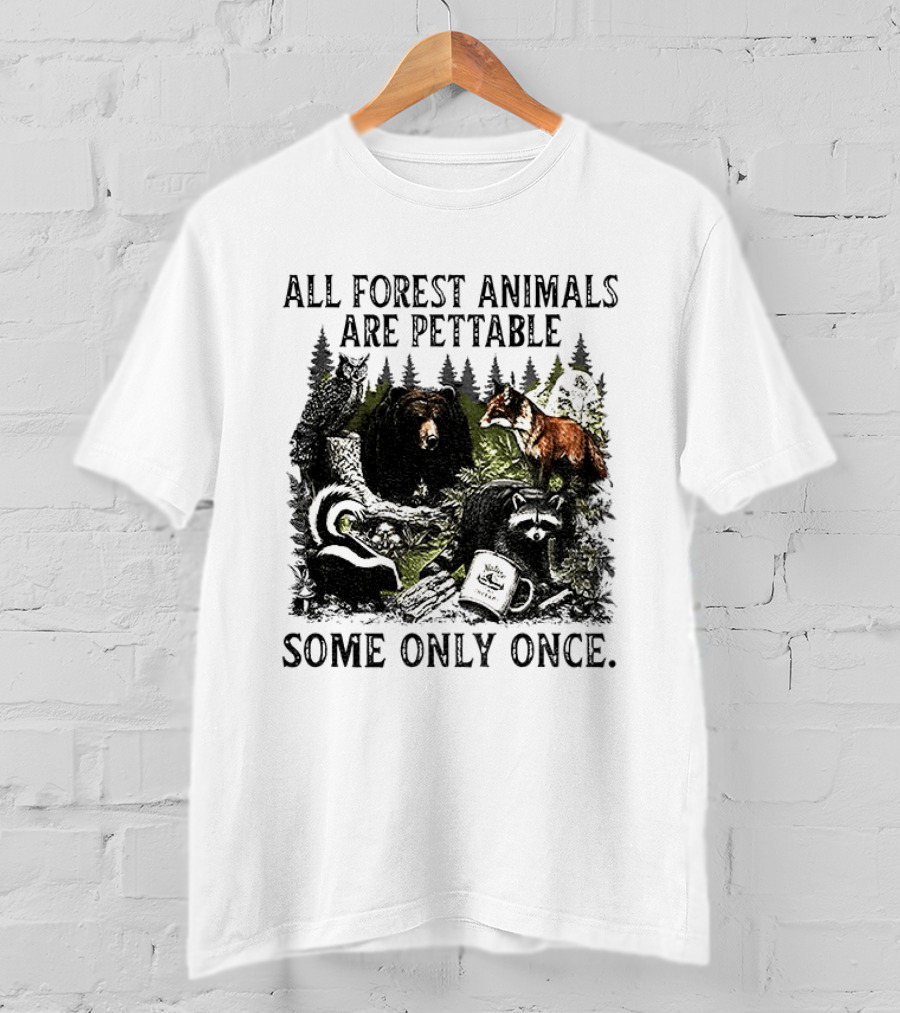All Forest Animals Are Pettable Some Only Once Bear Raccoon Fox Skunk Nature Wildlife T-Shirt