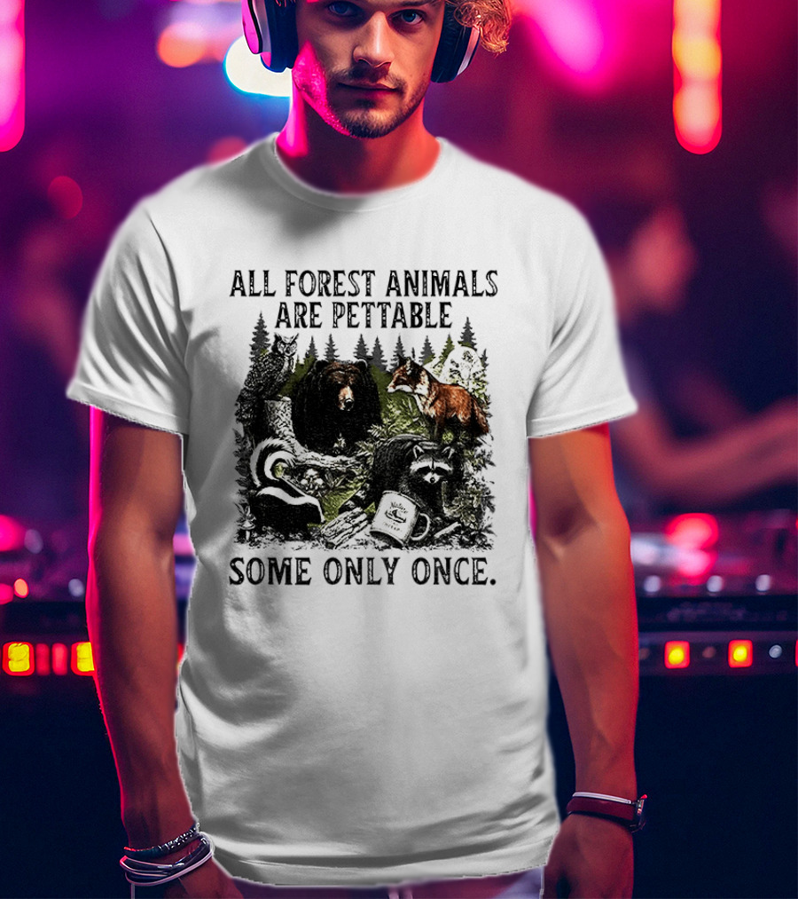 All Forest Animals Are Pettable Some Only Once Bear Raccoon Fox Skunk Nature Wildlife T-Shirt