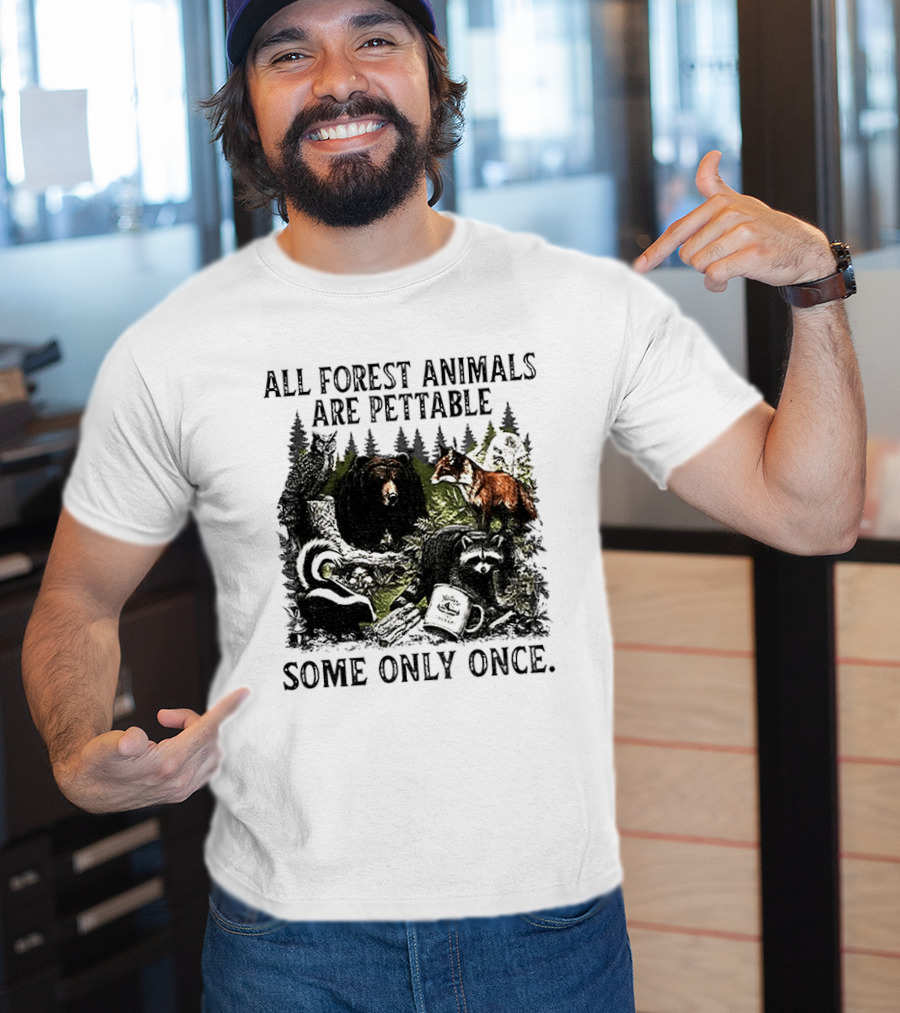 All Forest Animals Are Pettable Some Only Once Bear Raccoon Fox Skunk Nature Wildlife T-Shirt
